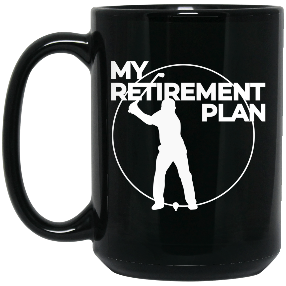 Wheel Spin Addict 15 oz Mug, My Retirement Plan is Golfing Black Mug