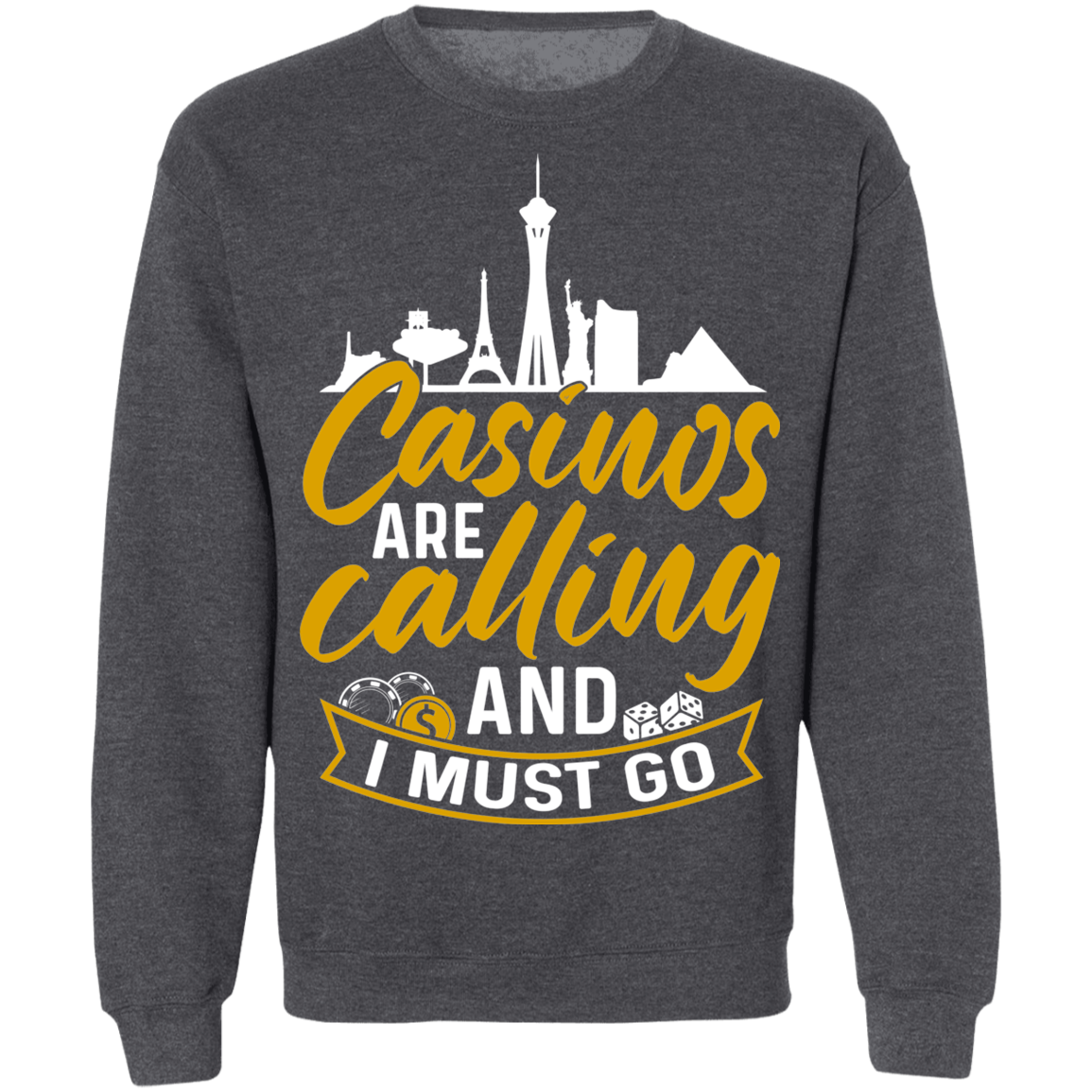 Casinos Are Calling And I Must Go Las Vegas Gambling Las Vegas Crewneck Sweatshirt