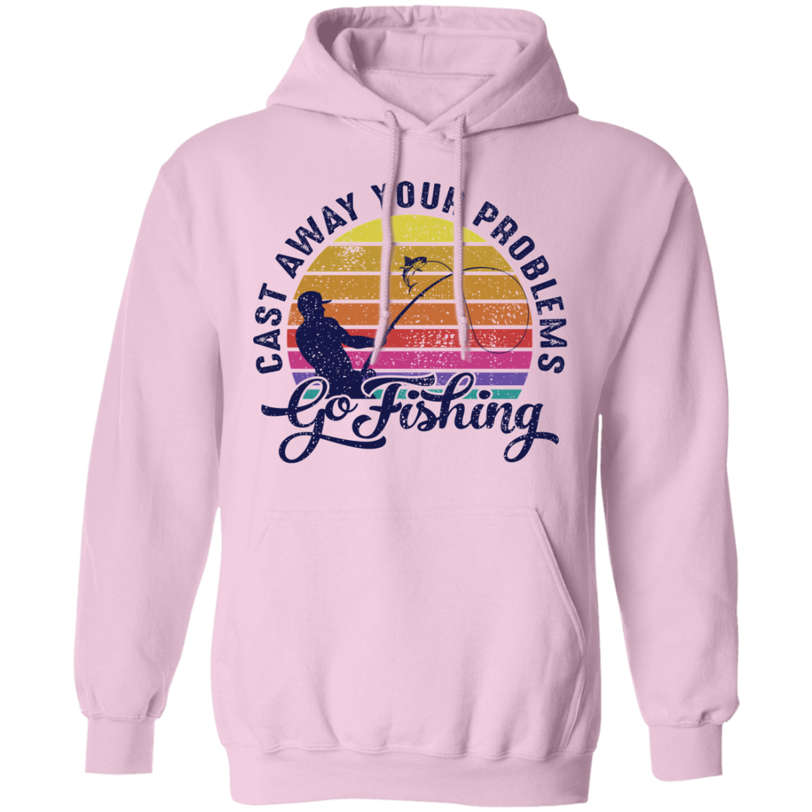 Cast Away Your Problems Go Fishing Pullover Hoodie