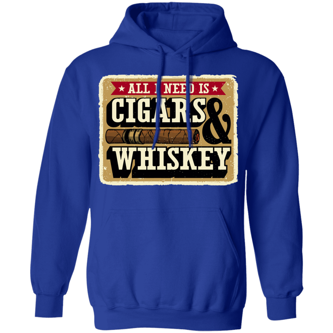 All I Need Is Cigars & Whiskey Pullover Hoodie