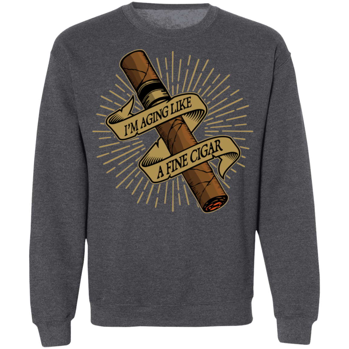 I'm Aging Like A Fine Cigar Funny  Crewneck Sweatshirt