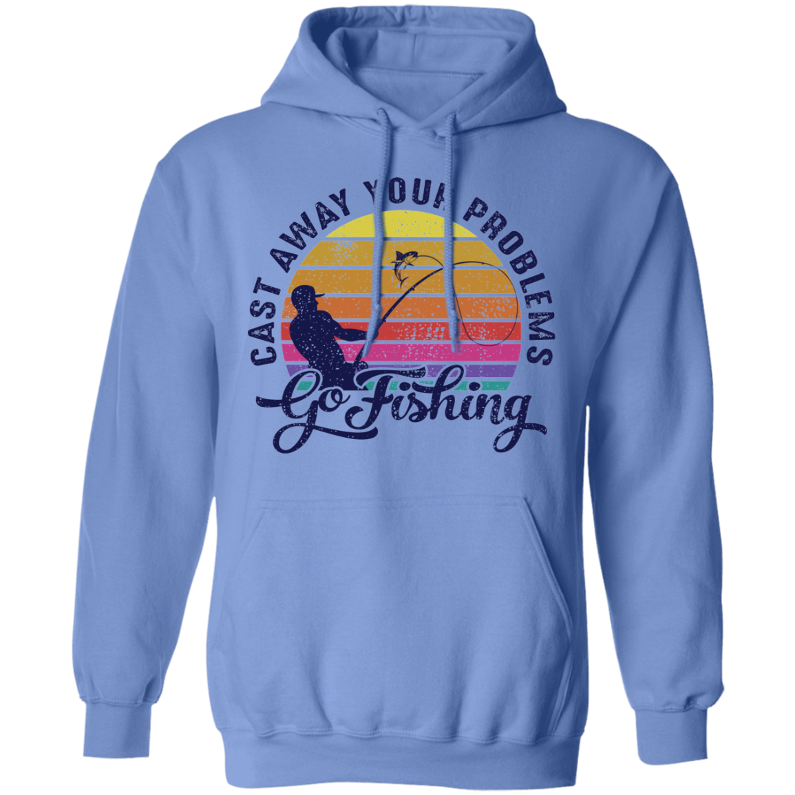 Cast Away Your Problems Go Fishing Pullover Hoodie