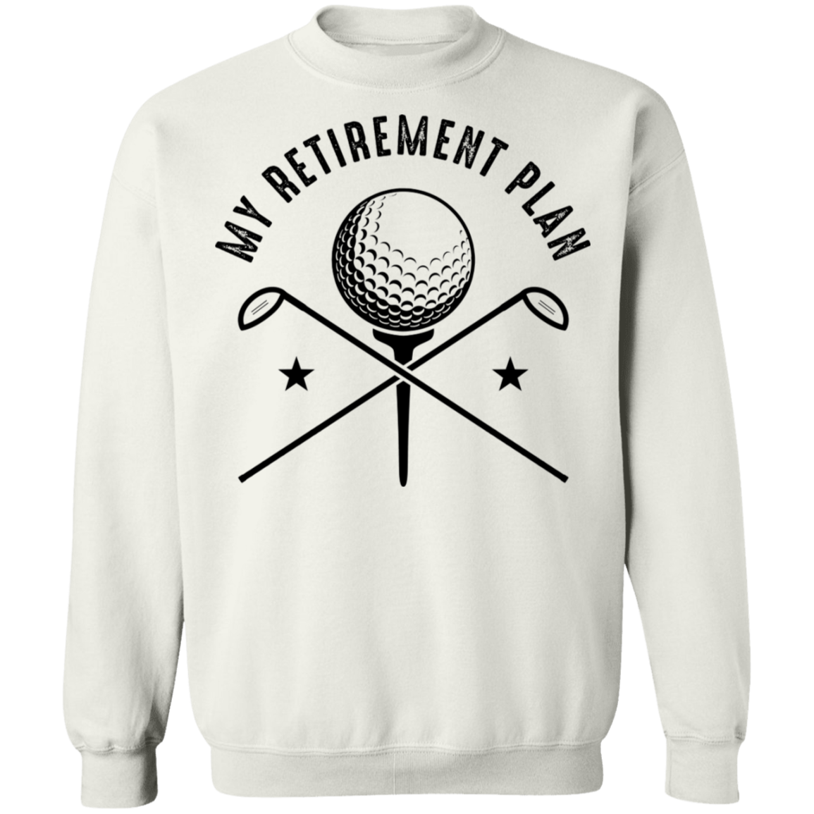 My Retirement Plan is Golfing Golf Crewneck Sweatshirt