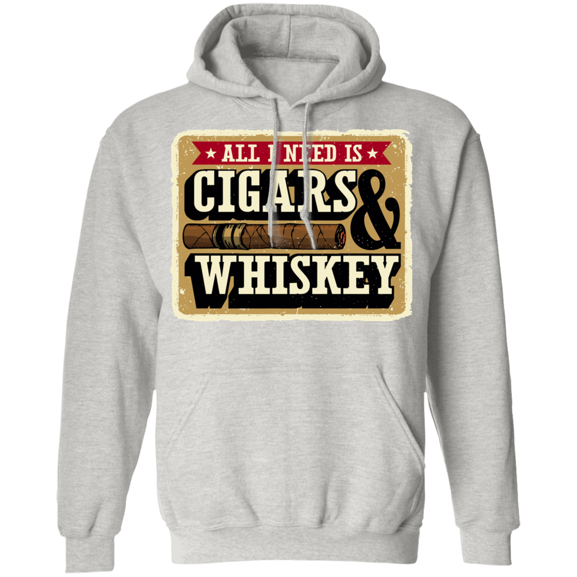 All I Need Is Cigars & Whiskey Pullover Hoodie