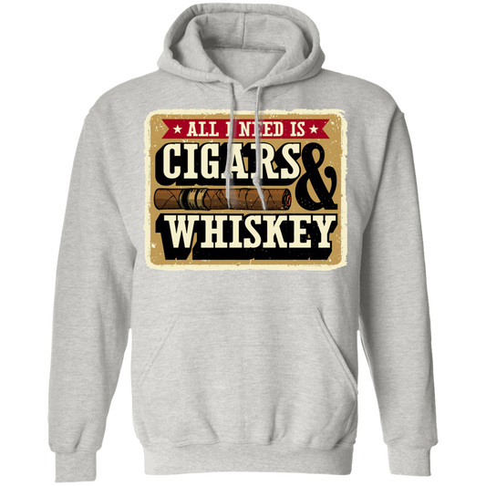 All I Need Is Cigars & Whiskey Pullover Hoodie