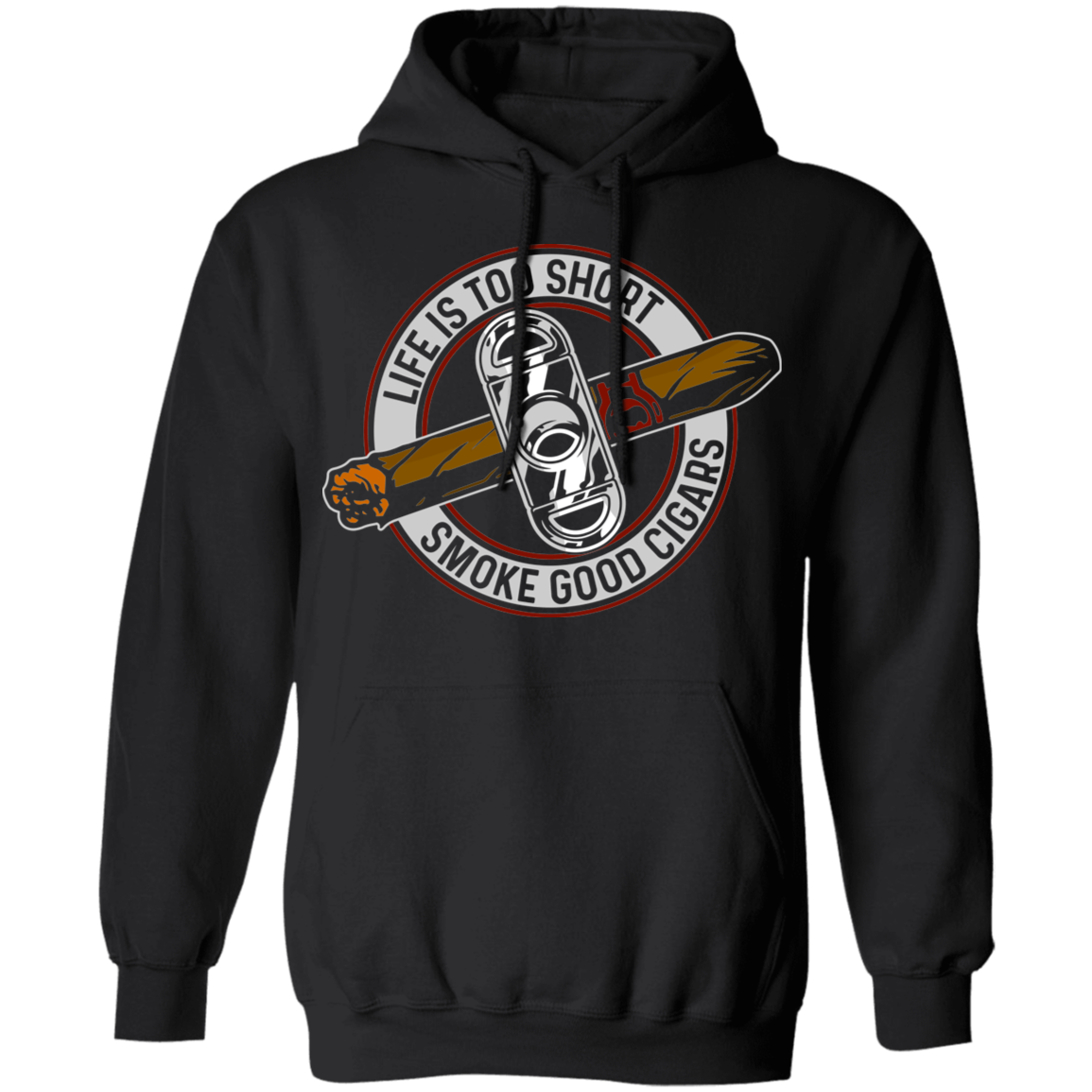 Life is Too Short Smoke Good Cigars Pullover Hoodie