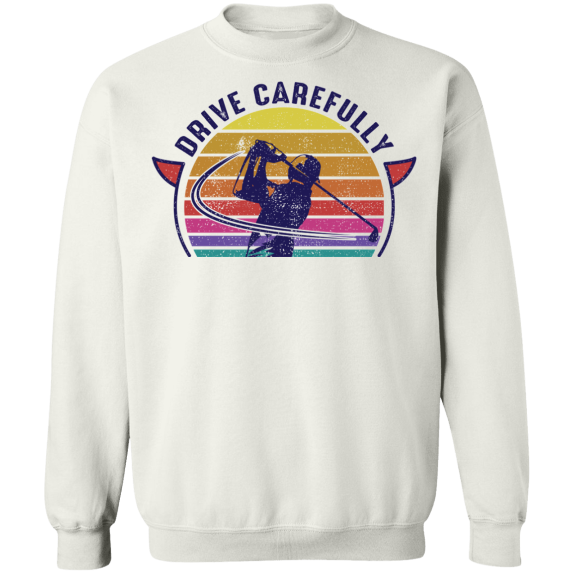 Drive Carefully Funny Golfing Golf Crewneck Sweatshirt