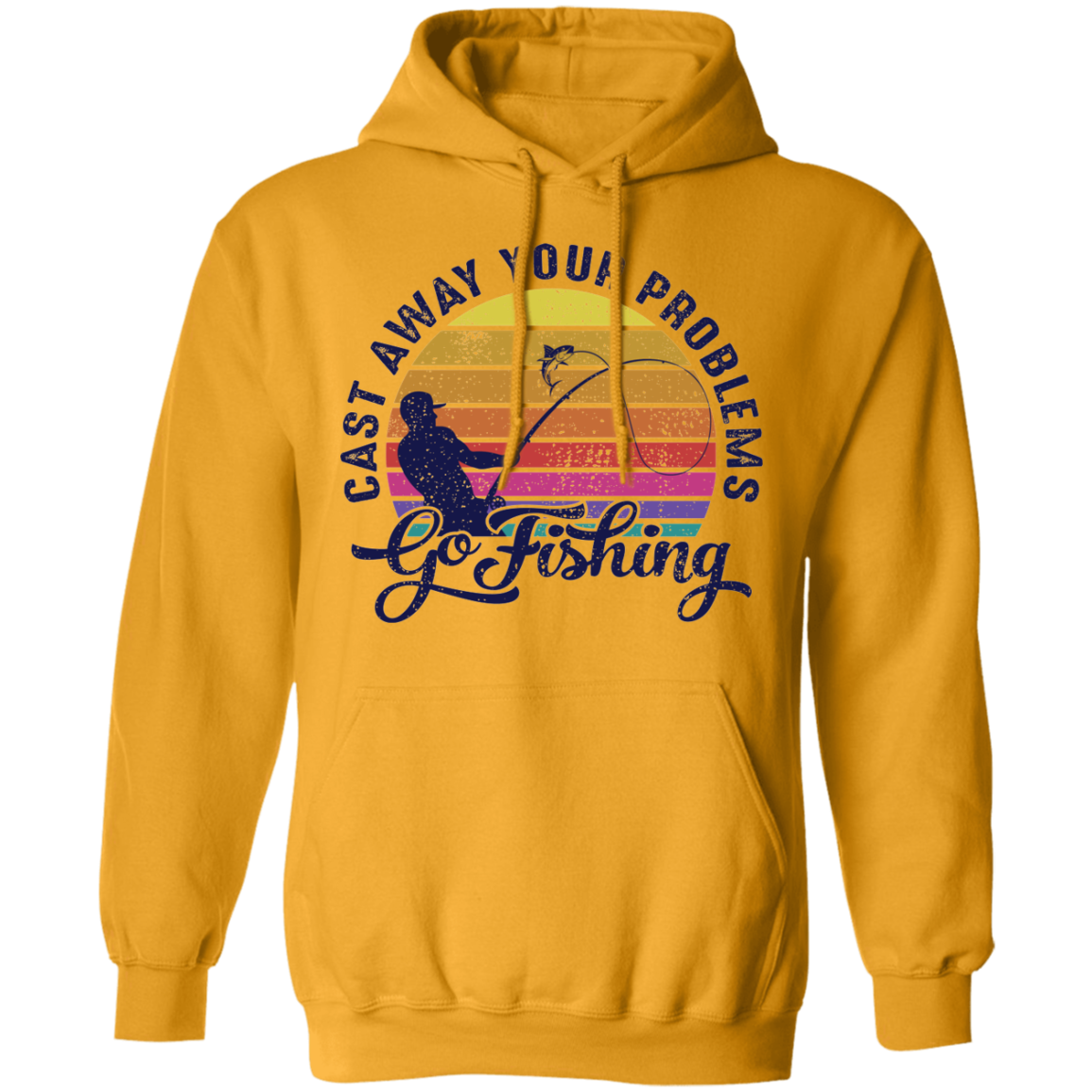 Cast Away Your Problems Go Fishing Pullover Hoodie