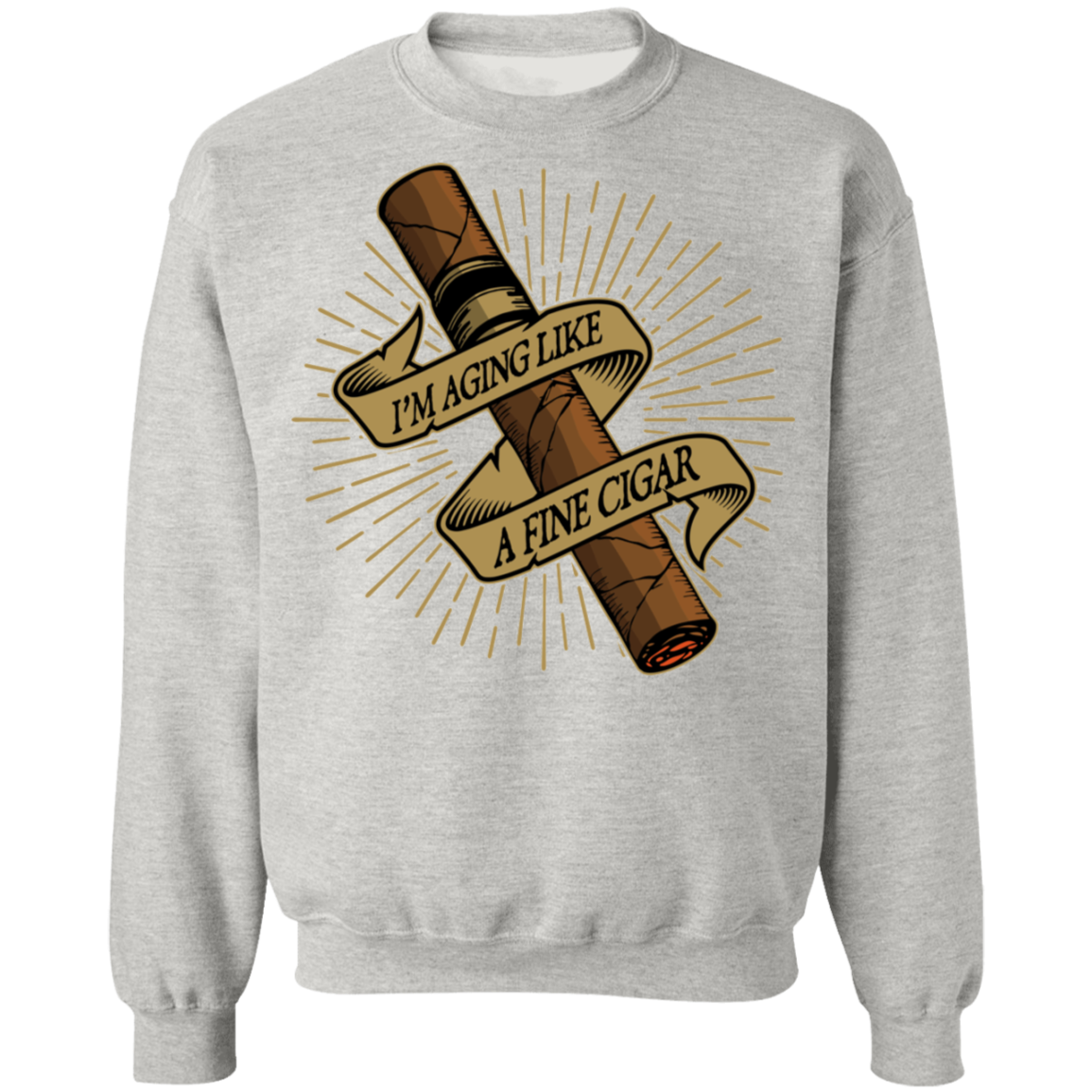 I'm Aging Like A Fine Cigar Funny  Crewneck Sweatshirt
