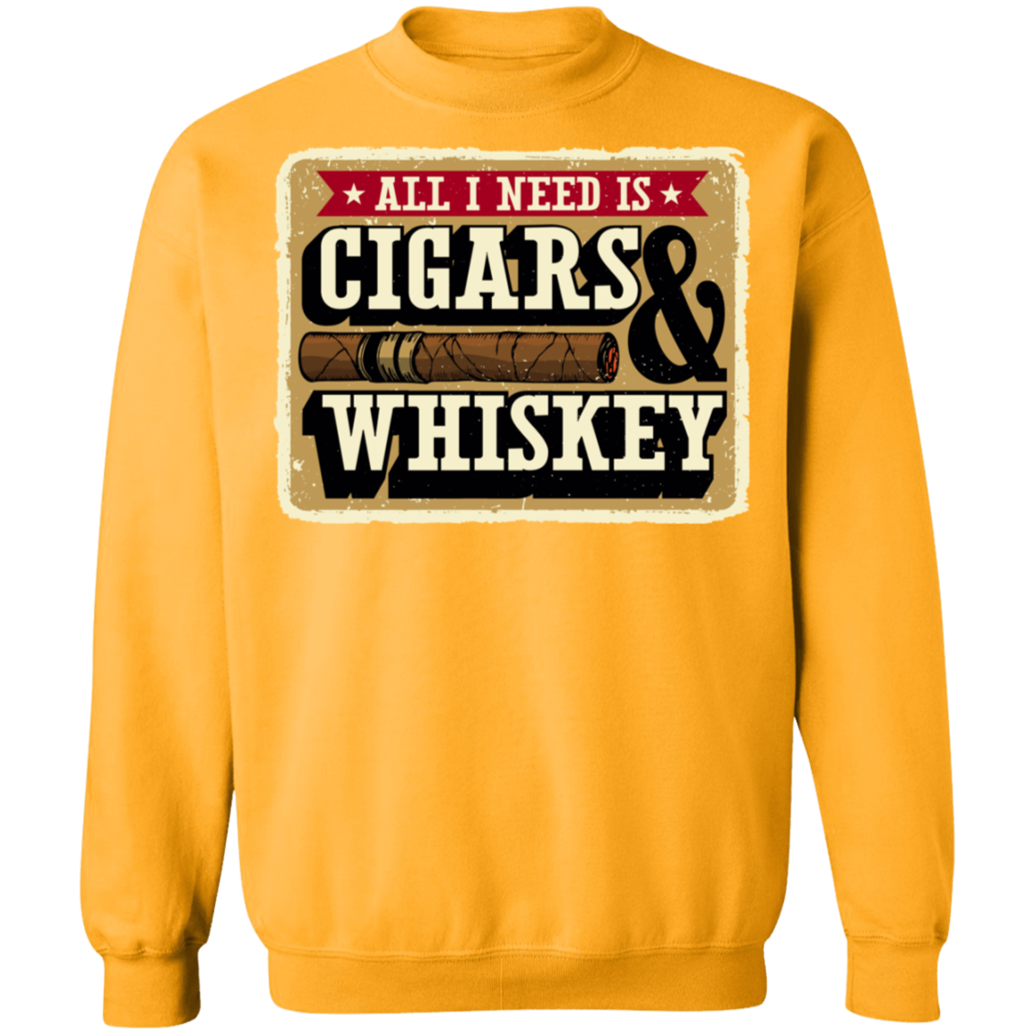 All I Need Is Cigars & Whiskey Crewneck Sweatshirt