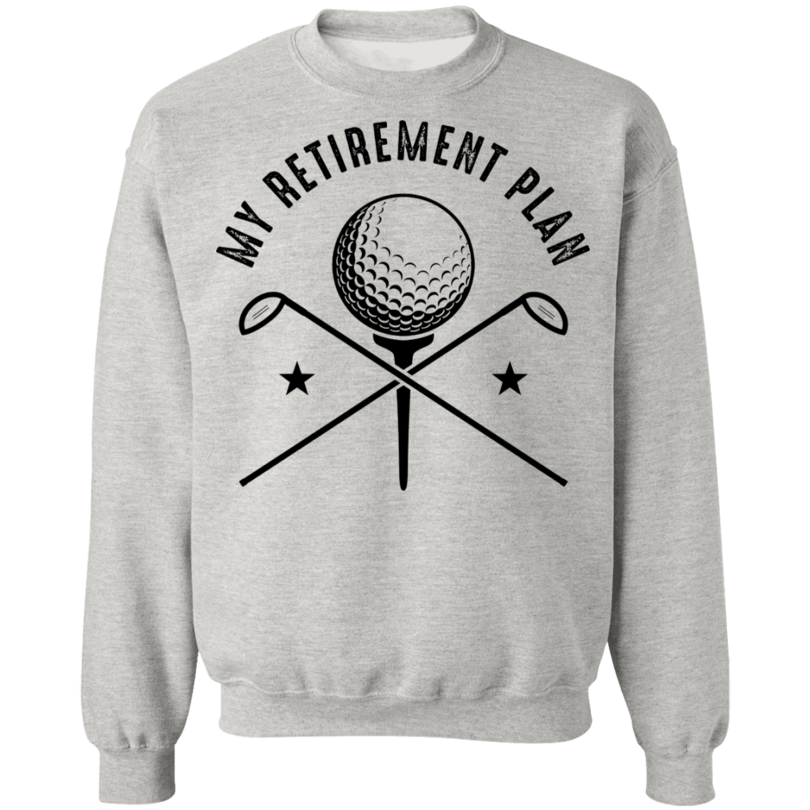 My Retirement Plan is Golfing Golf Crewneck Sweatshirt