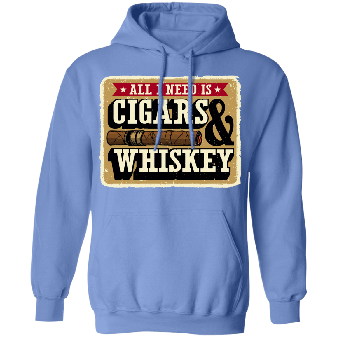 All I Need Is Cigars & Whiskey Pullover Hoodie
