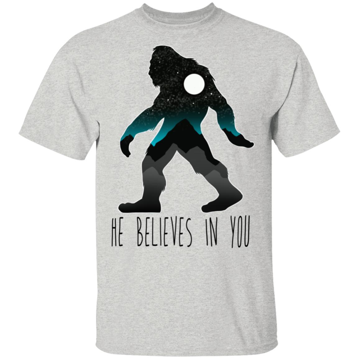 Bigfoot Sasquatch He Believes in You Funny T-Shirt