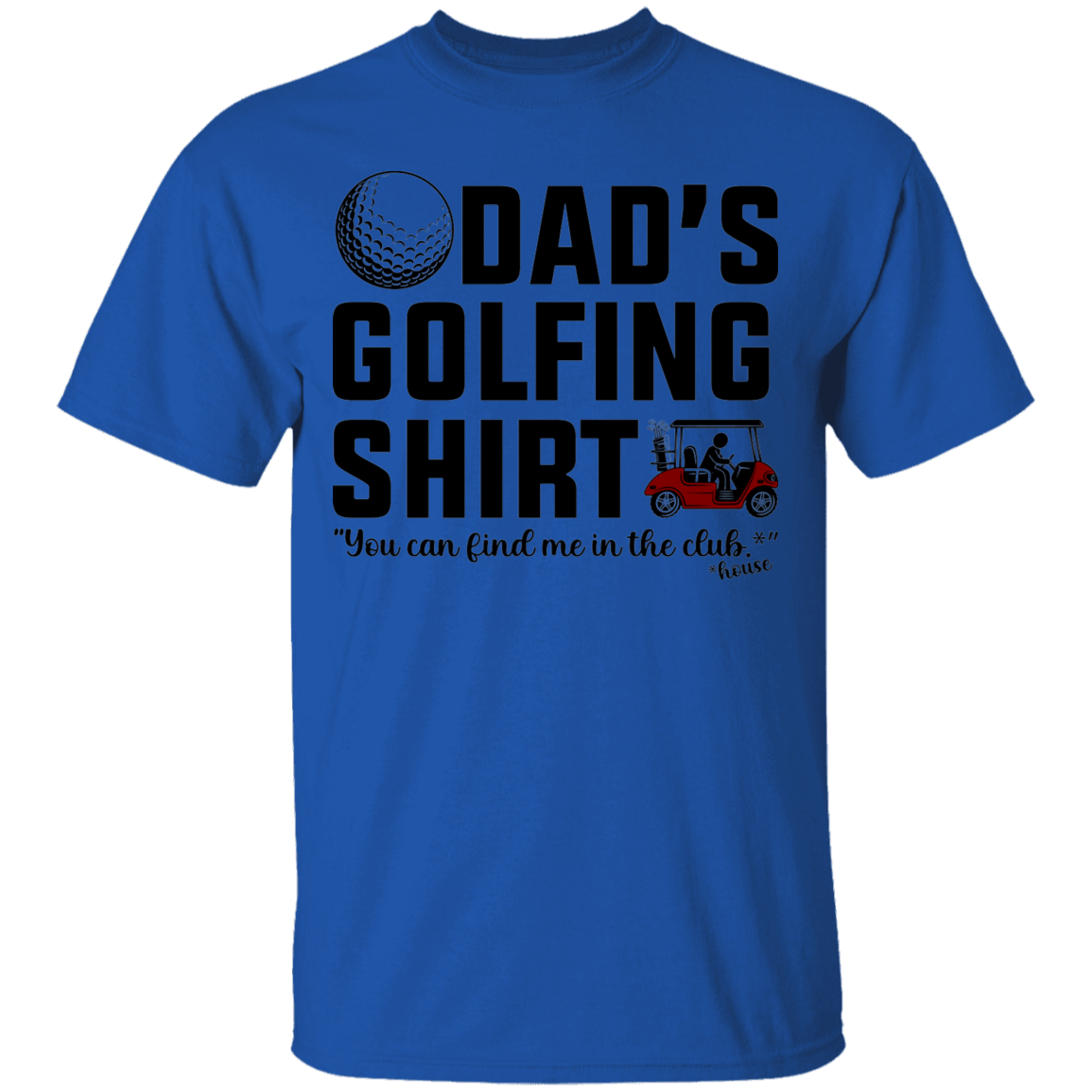 Dad's Golfing Shirt Funny Find Me In The Club House T-Shirt