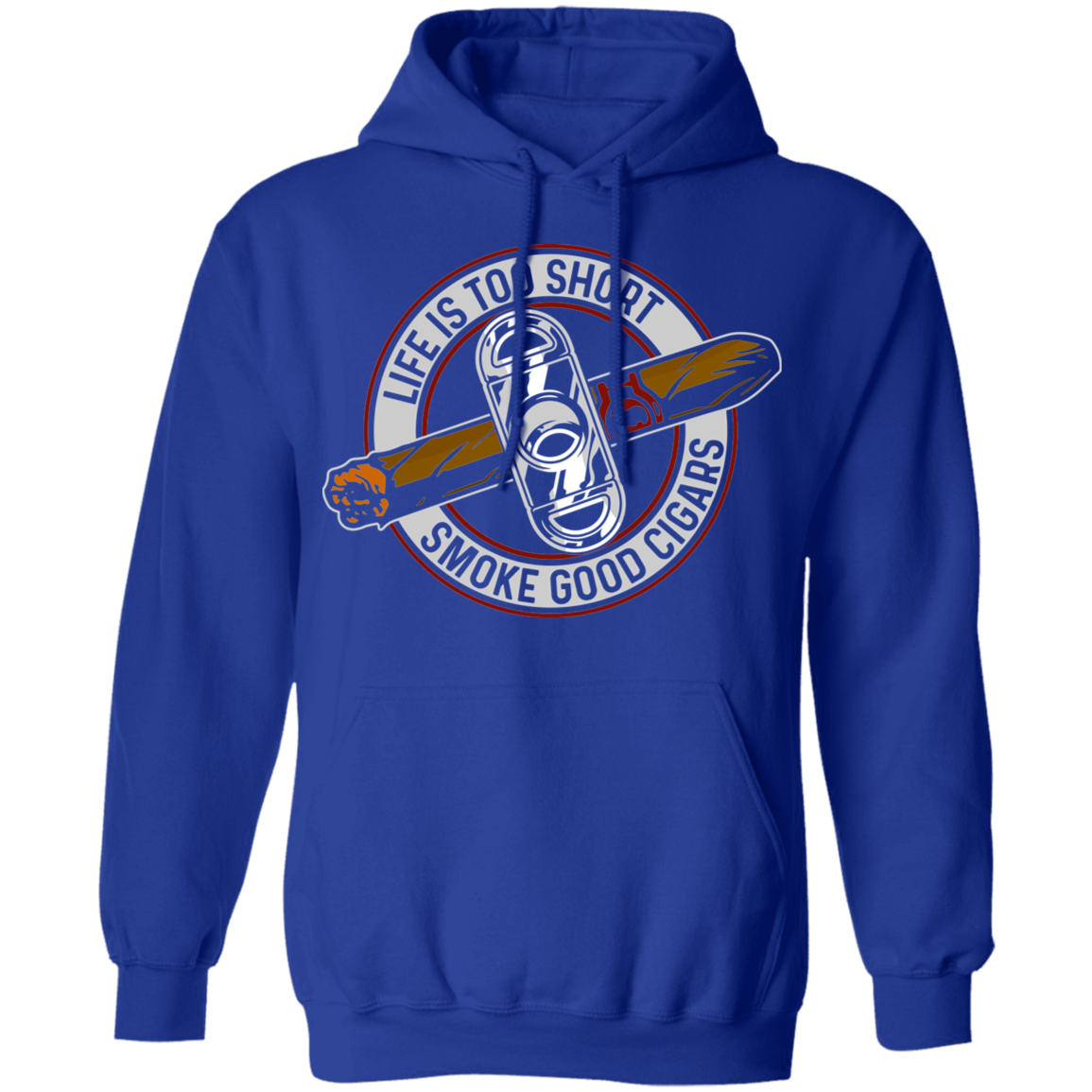 Life is Too Short Smoke Good Cigars Pullover Hoodie