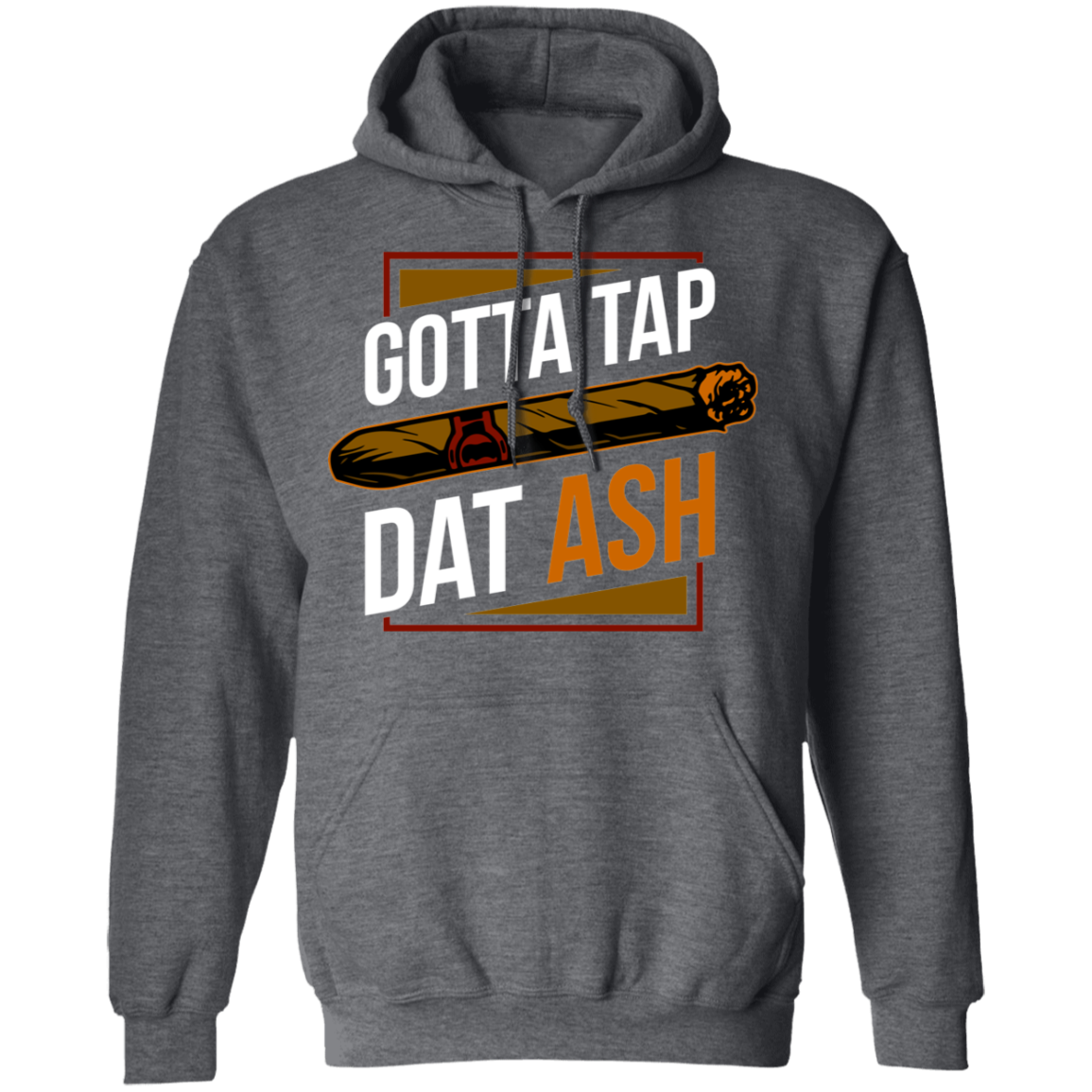 Gotta Tap Dat Ash Funny Cigar Pullover Hoodie