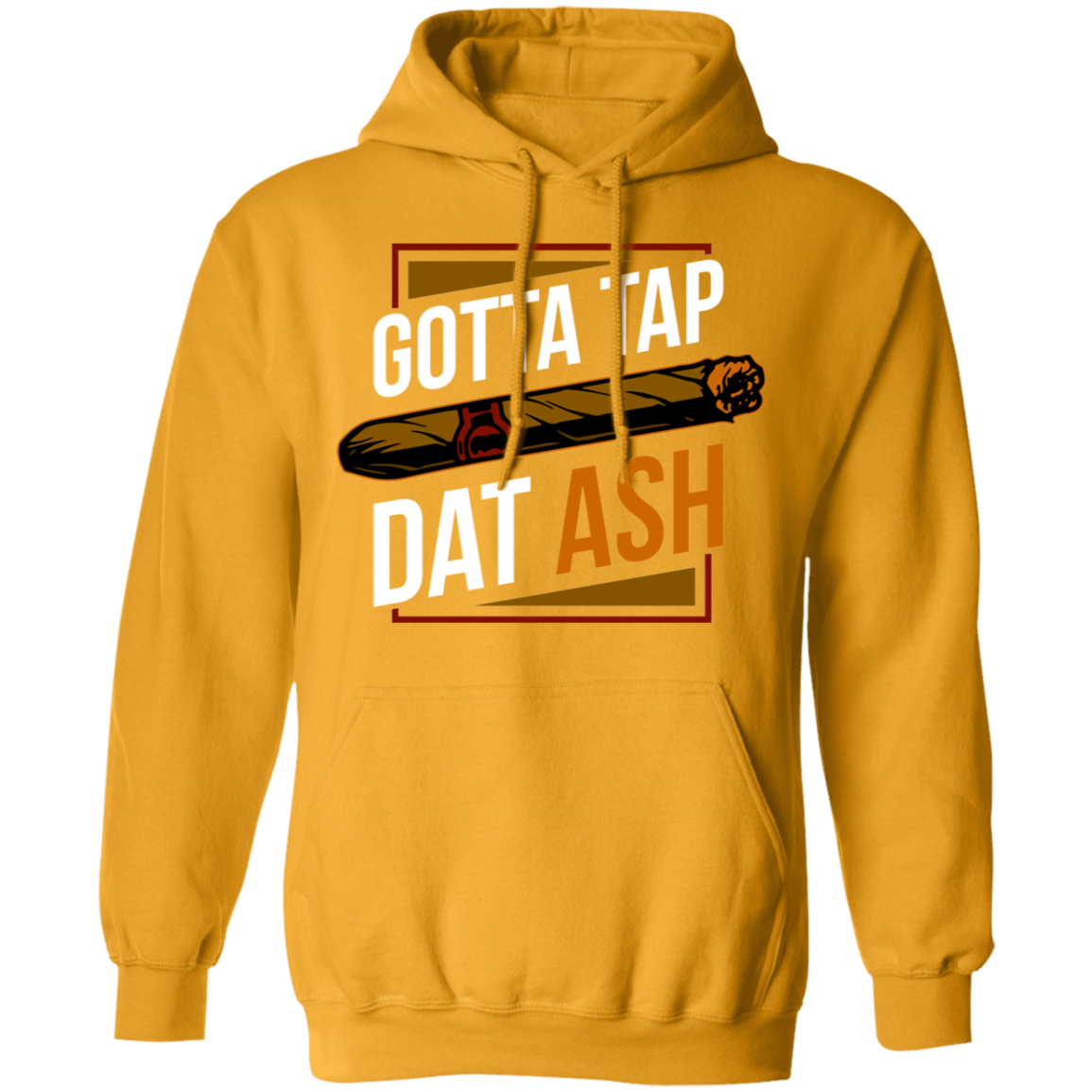 Gotta Tap Dat Ash Funny Cigar Pullover Hoodie