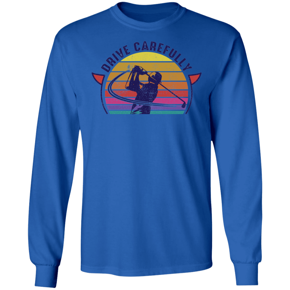 Drive Carefully Funny Golfing Golf Long Sleeve T-Shirt