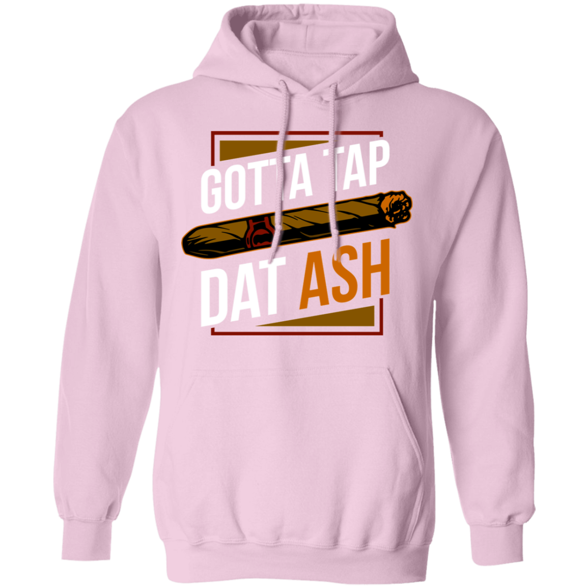 Gotta Tap Dat Ash Funny Cigar Pullover Hoodie