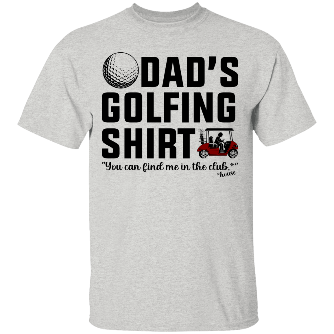 Dad's Golfing Shirt Funny Find Me In The Club House T-Shirt