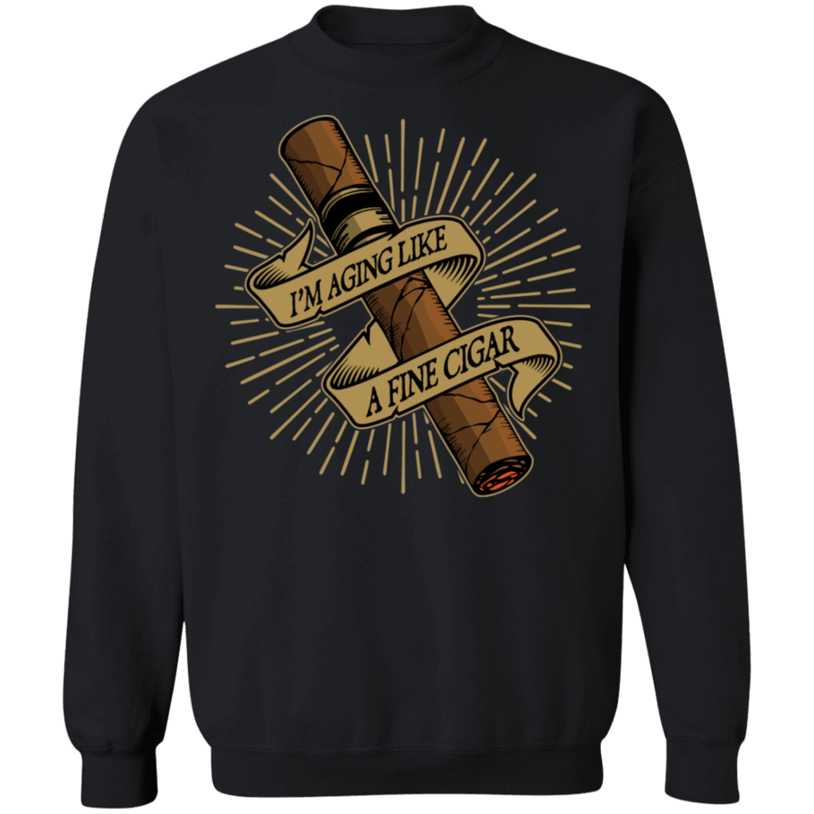 I'm Aging Like A Fine Cigar Funny  Crewneck Sweatshirt