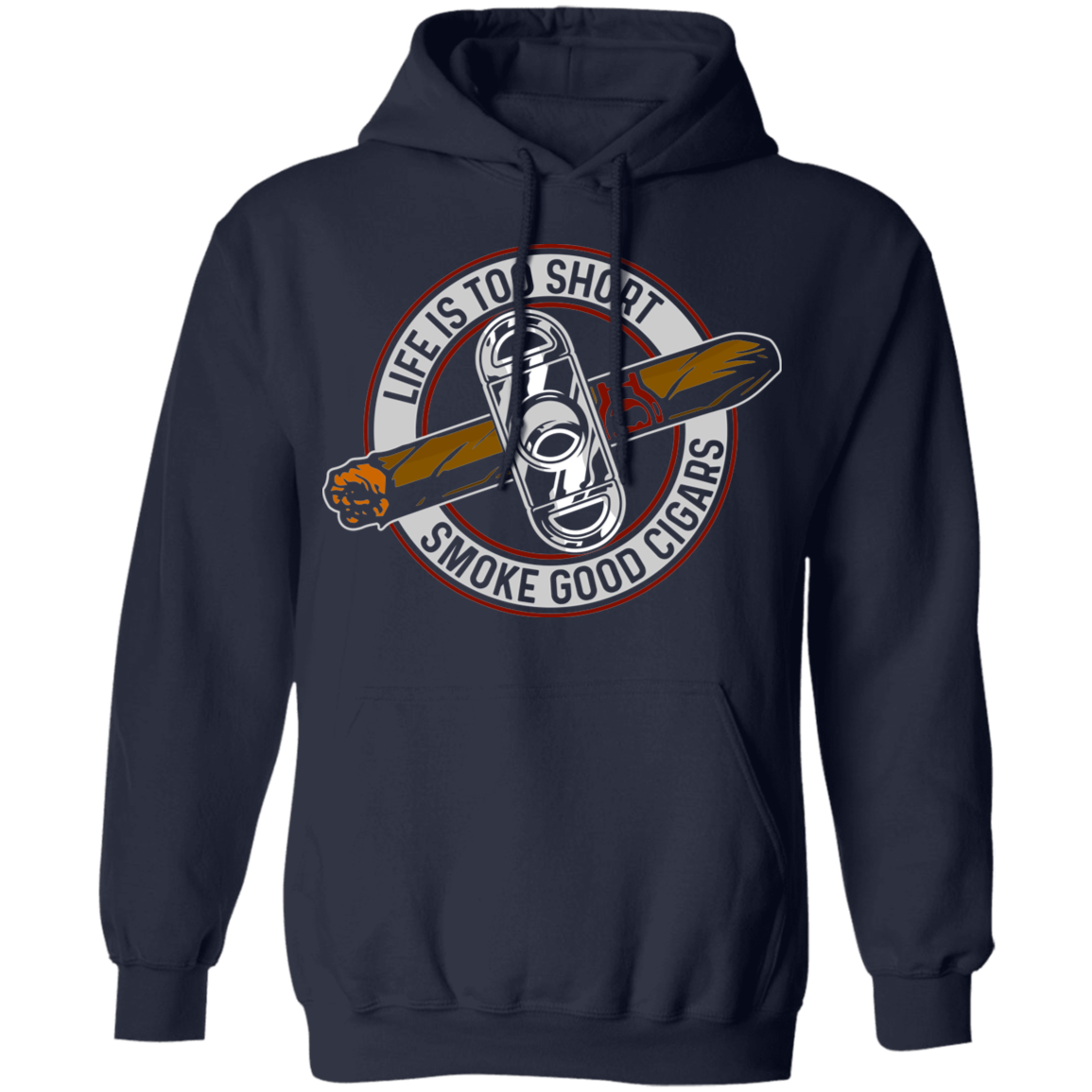 Life is Too Short Smoke Good Cigars Pullover Hoodie