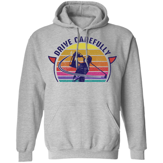 Drive Carefully Funny Golfing Golf Pullover Hoodie