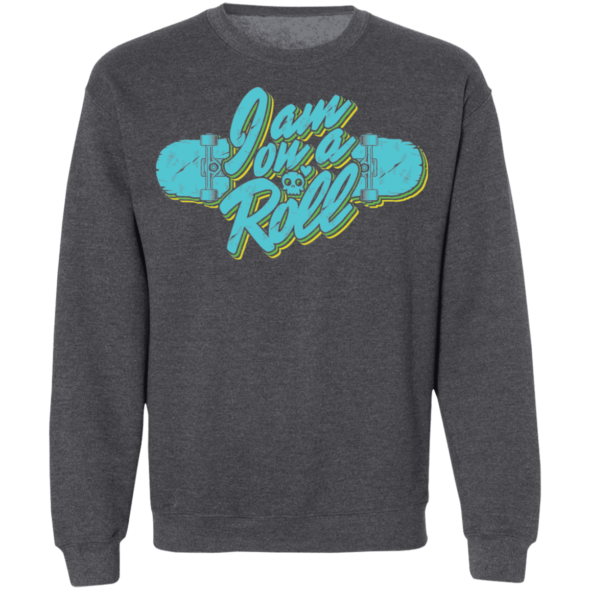 I am on a Roll Skateboarding Skateboard Crewneck Sweatshirt