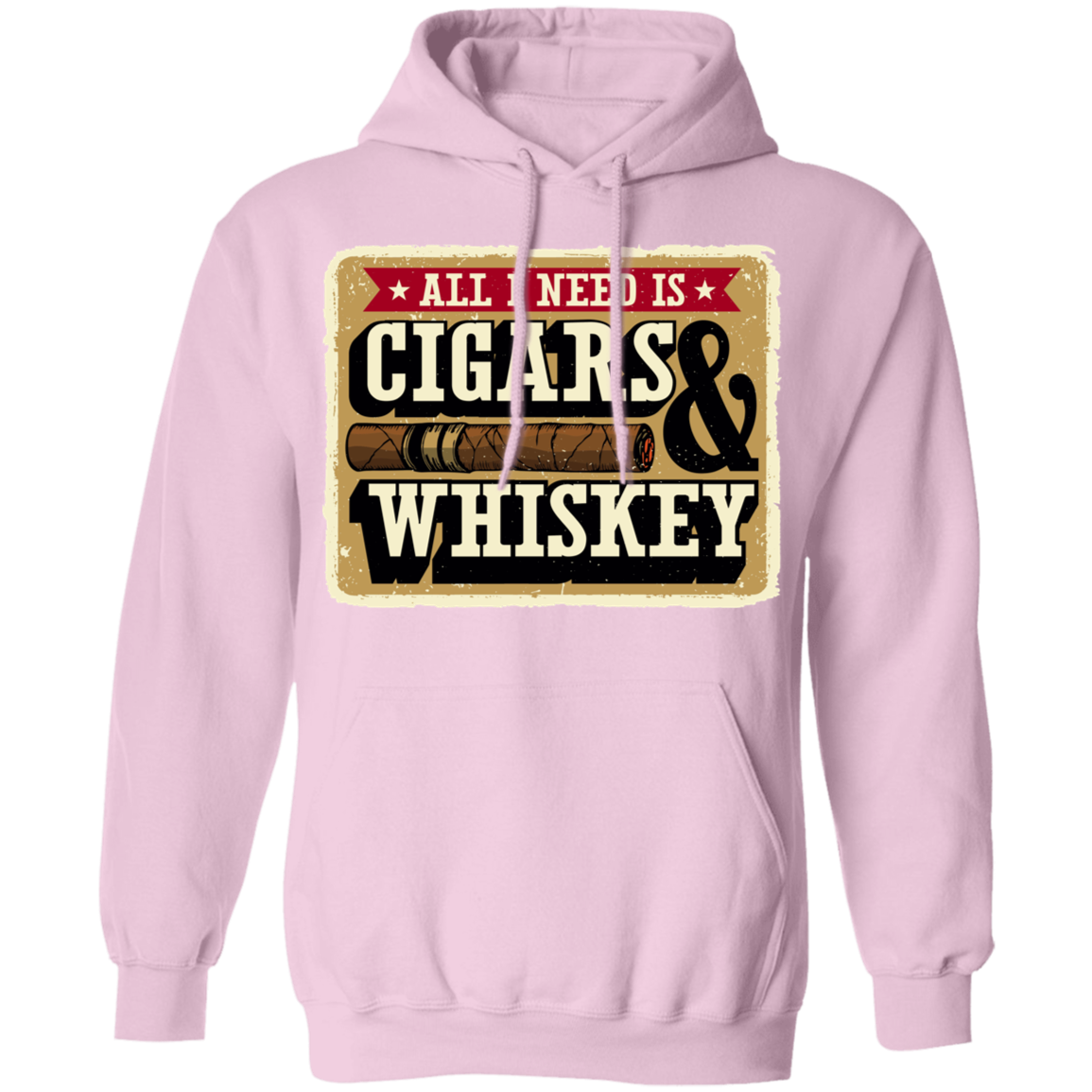All I Need Is Cigars & Whiskey Pullover Hoodie