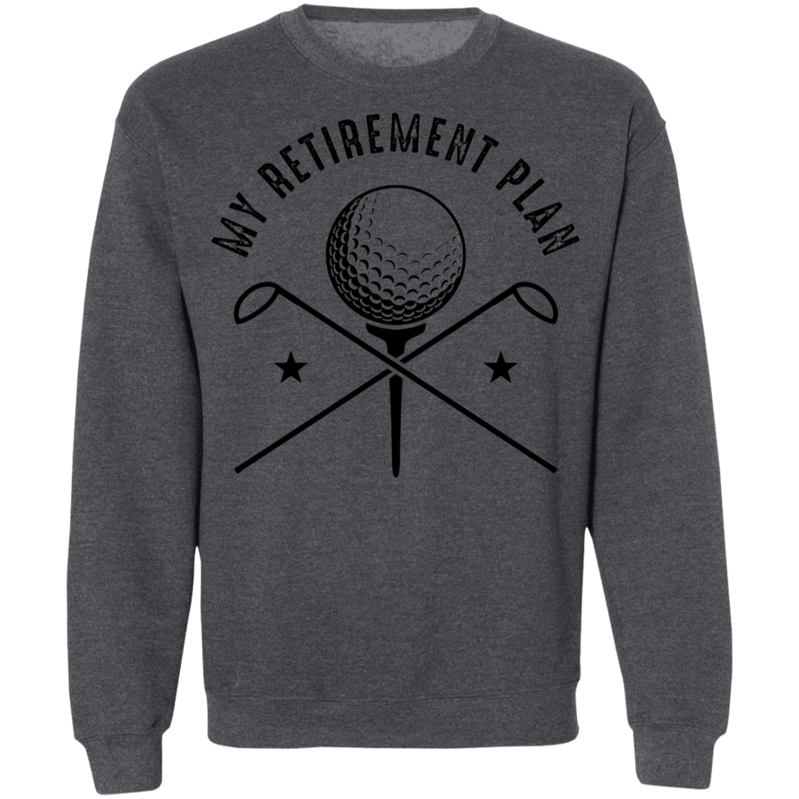 My Retirement Plan is Golfing Golf Crewneck Sweatshirt