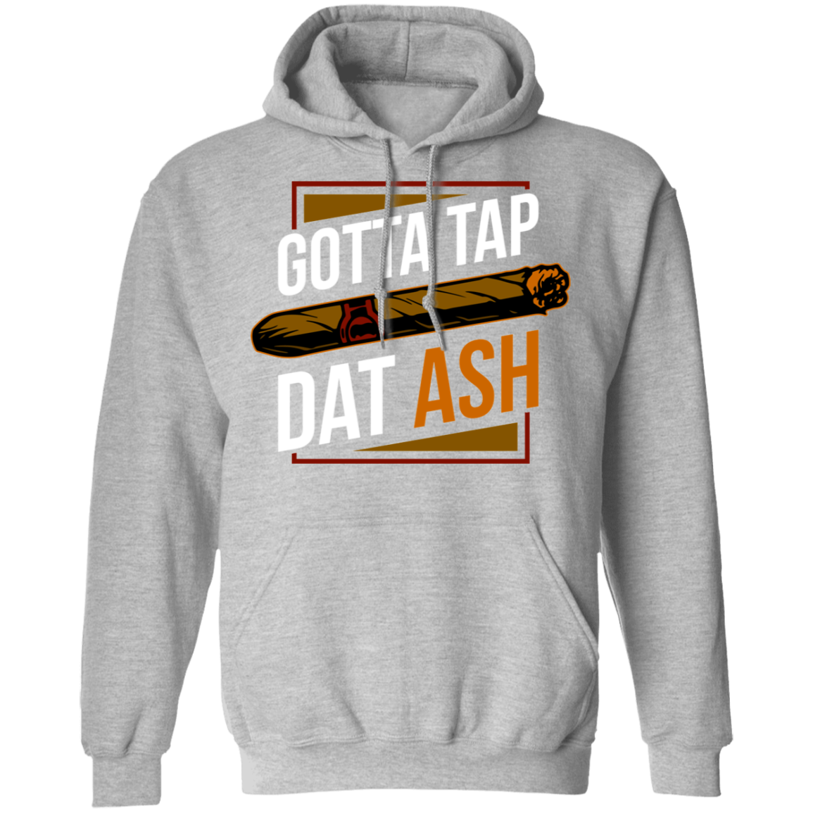 Gotta Tap Dat Ash Funny Cigar Pullover Hoodie