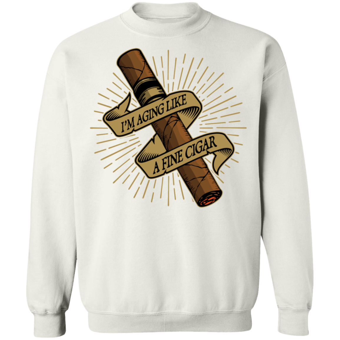 I'm Aging Like A Fine Cigar Funny  Crewneck Sweatshirt