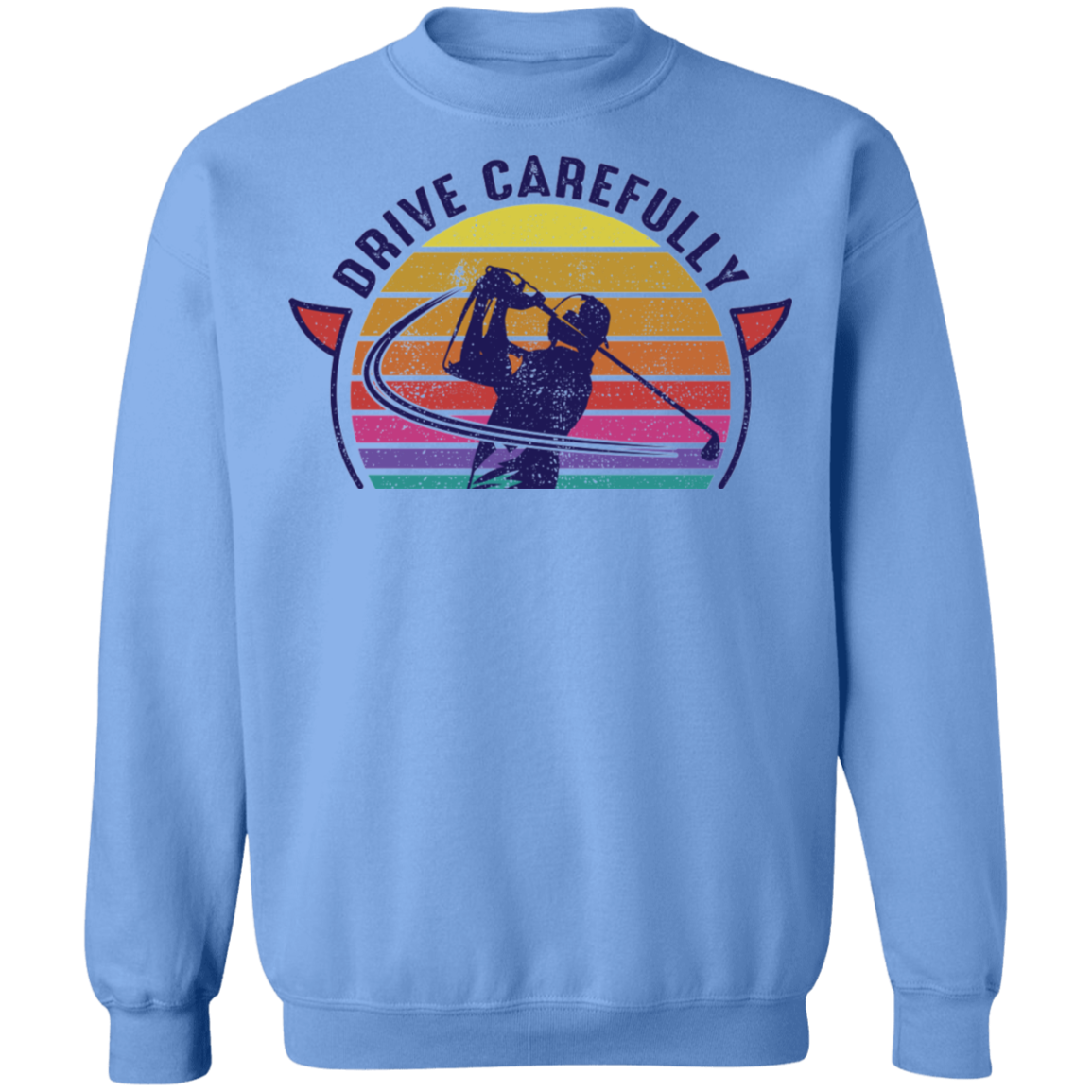 Drive Carefully Funny Golfing Golf Crewneck Sweatshirt