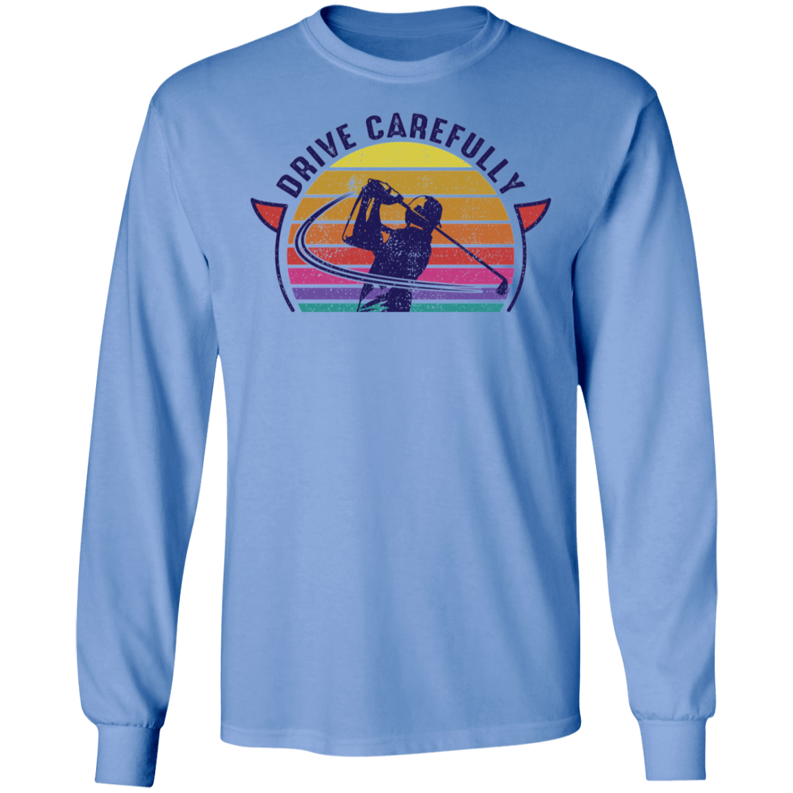 Drive Carefully Funny Golfing Golf Long Sleeve T-Shirt