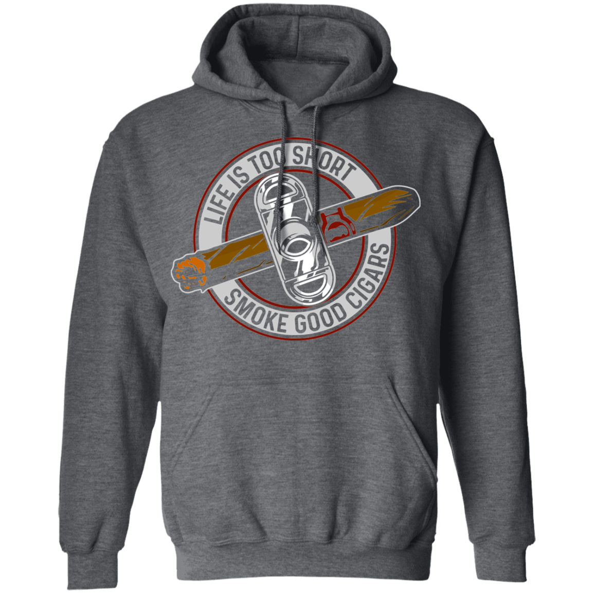 Life is Too Short Smoke Good Cigars Pullover Hoodie