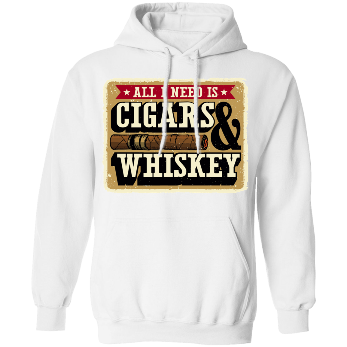 All I Need Is Cigars & Whiskey Pullover Hoodie