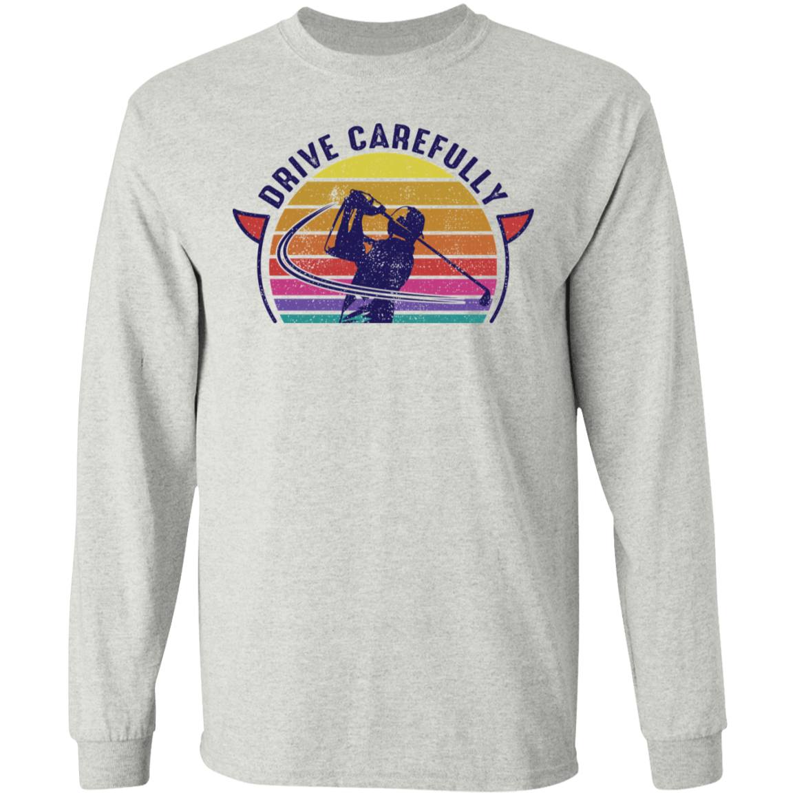 Drive Carefully Funny Golfing Golf Long Sleeve T-Shirt