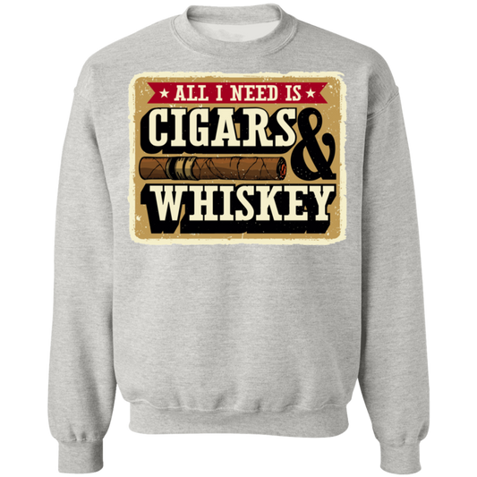 All I Need Is Cigars & Whiskey Crewneck Sweatshirt