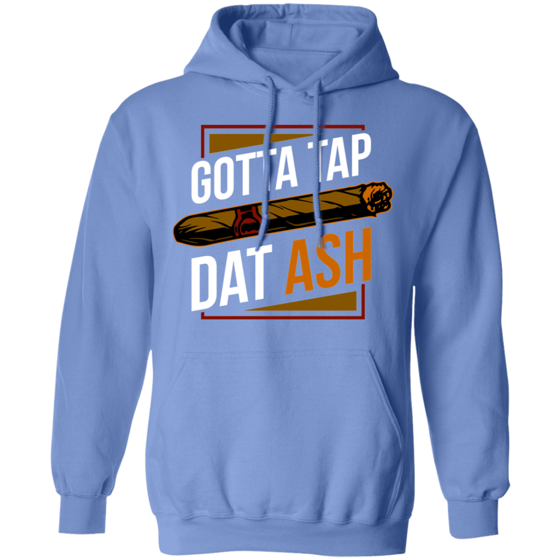 Gotta Tap Dat Ash Funny Cigar Pullover Hoodie