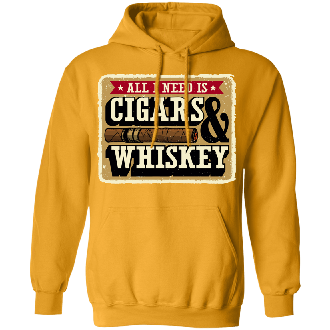 All I Need Is Cigars & Whiskey Pullover Hoodie