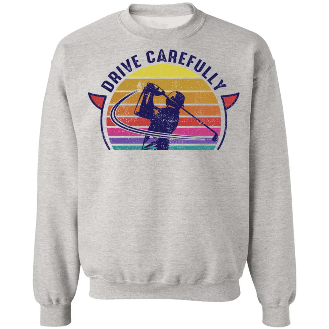 Drive Carefully Funny Golfing Golf Crewneck Sweatshirt