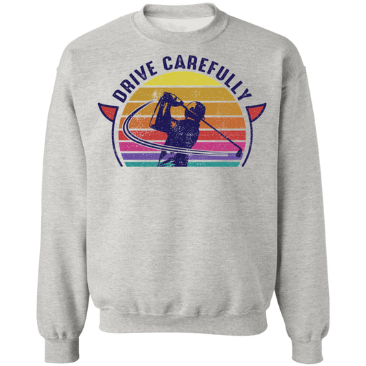 Drive Carefully Funny Golfing Golf Crewneck Sweatshirt