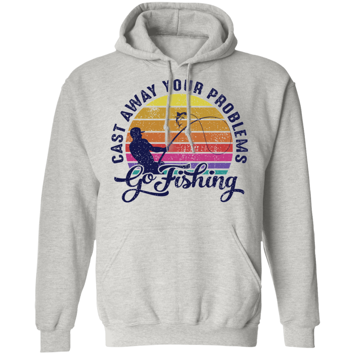 Cast Away Your Problems Go Fishing Pullover Hoodie
